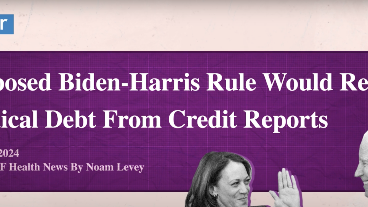 Graphic of an article that reads "Proposed Biden-Harris Rule Would Remove Medical Debt From Credit Reports. June 12, 2024. From KFF Health News by Noam Levey. " In the foreground is a picture of Vice President Kamala Harris and President Joe Biden.