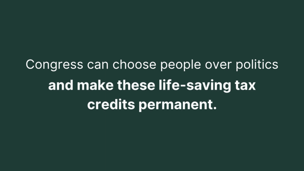 Congress can choose people over politics and make these life-saving tax credits permanent.